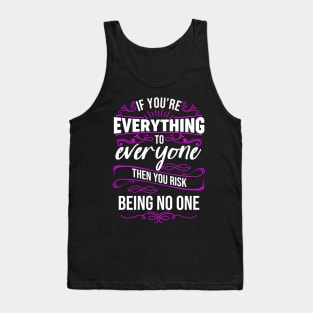 If You're Everything to Everyone then You Risk Being No One Tank Top